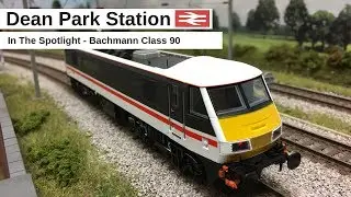 Model Railway Bachmann Class 90 | In the Spotlight | Dean Park 212