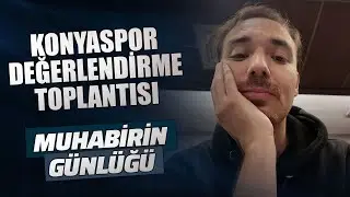 Konyaspor Değerlendirme Toplantısı | #MuhabirinGünlüğü