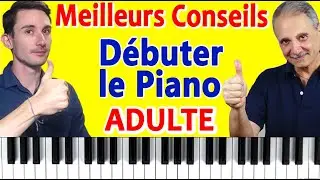 Les meilleurs conseils pour débuter le Piano à l`age adulte (TUTO PIANO)