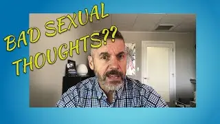 Are you uncomfortable with your sexual thoughts? | Adult Sex Education | Sexual Integrity Coach