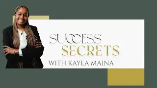 SUCCESS SECRETS WITH KAYLA MAINA