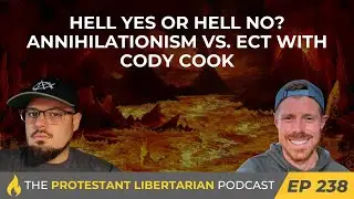 Ep 238: Hell Yes or Hell No? Annihilationism vs. ECT with Cody Cook