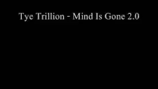 Tye Trillion - Mind Is Gone 2.0