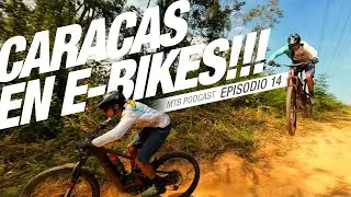 CARACAS EN E-BIKES!!! ⚡💥 MTB PODCAST EPISODIO 14