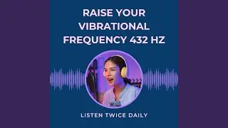 Raise Your Vibrational Frequency 432 Hz Manifest Miracles Positive Healing Frequency