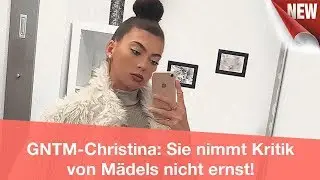 GNTM-Christina: Sie nimmt Kritik von M&auml;dels nicht ernst! | CELEBRITIES und GOSSIP