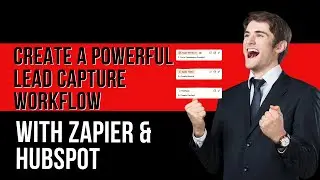 Create a Powerful Lead Capture Workflow with Zapier & HubSpot