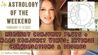 Astrology of the Weekend - 2 11-13 22 - MERCURY CONJUNCT PLUTO + MARS CONJUNCT VENUS: POWERFUL ENEGY
