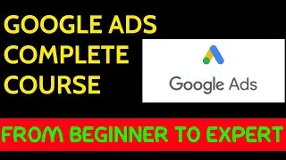 Google Ads (Adwords) Tutorial | Beginner to Expert Complete Course
