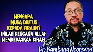 DR. BAMBANG NOORSENA: MENGAPA MUSA DIUTUS KEPADA FIRAUN? INILAH RENCANA ALLAH MEMBEBASKAN ISRAEL