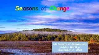 The Cycle of Transition: Ever Repeating Changes (UU Worship 9-3-23)