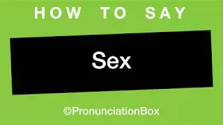 How To Say and Pronounce Sex
