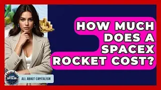 How Much Does A SpaceX Rocket Cost? - All About Capitalism