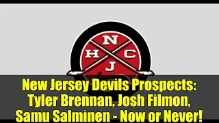 New Jersey Devils Prospects: Tyler Brennan, Josh Filmon, Samu Salminen - Now or Never!