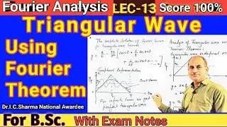 Triangular Wave using Fourier Theorem | Fourier Series of Triangular Wave for B.Sc. | L-13 | IC Sir