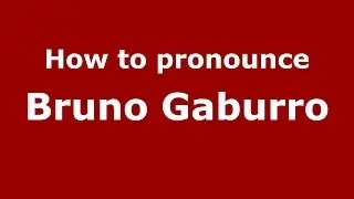 How to pronounce Bruno Gaburro (Italian/Italy)  - PronounceNames.com