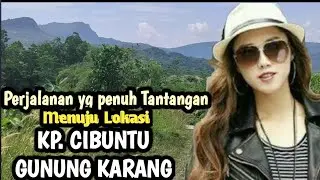 KP. CIBUNTU GUNUNG KARANG CIORAY,  perjalanan menegangkan, diiringi lagu Pop Sunda Lawas Mawar Bodas