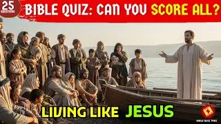 25 BIBLE QUIZ QUESTIONS ON LIVING LIKE JESUS - Test Your Bible Knowledge | Bible Quiz Tabs