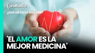 Qué me pasa, doctor: 'El amor es la mejor medicina'