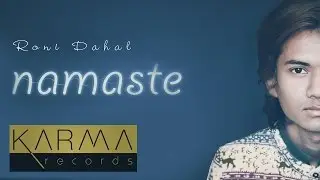 Karma Originals | Roni Dahal - Namaste | (Audio)