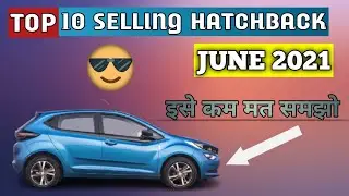 TOP 10 SELLING HATCHBACK JUNE 2021 | सबसे ज्यादा बिकने वाली Hatchback | Top 10 Hatchback |🔥🔥