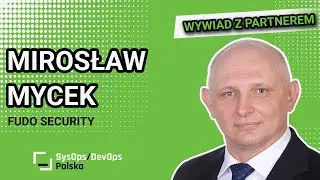 Poznaj naszego Partnera - Fudo Security - opowiada Mirosław Mycek