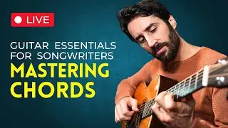 Guitar Essentials for Songwriters: MASTERING CHORDS