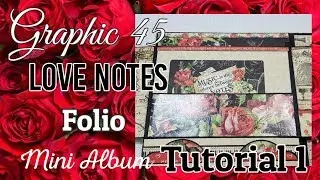 Tutorial #1 Graphic 45 LOVE NOTES Folio Mini Album ( KIT available )