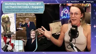 Muttday Morning News #17 || Let Them Eat Cake, I Suppose