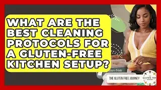 What Are The Best Cleaning Protocols For A Gluten-free Kitchen Setup? - Gluten Free Journey