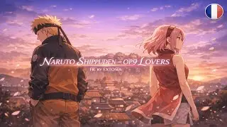NARUTO SHIPPUDEN – LOVERS (Version FR) | Opening 9