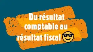 Du résultat comptable au résultat fiscal : principales rectifications 🧾🖍