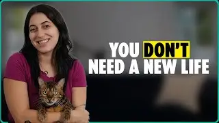 You Don’t Need a New Life! You Need New Habits