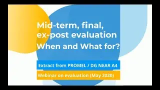 Mid term, final, ex post evaluation    When and what for?