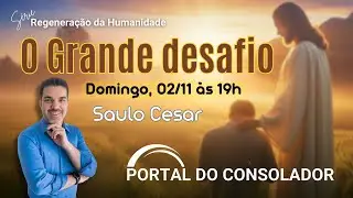 O GRANDE DESAFIO - SAULO CESAR - S&Eacute;RIE: REGENERA&Ccedil;&Atilde;O DA HUMANIDADE