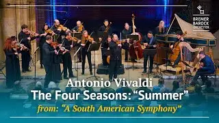 Antonio Vivaldi: The Four Seasons &ndash; A South American Symphony, Summer 
