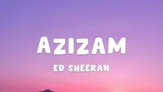 Ed Sheeran - Azizam (Lyrics)