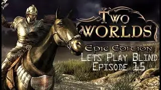 Two Worlds Epic Edition Let's Play Blind Episode 15