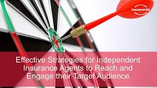 Effective Strategies for Independent Insurance Agents to Reach and Engage their Target Audience