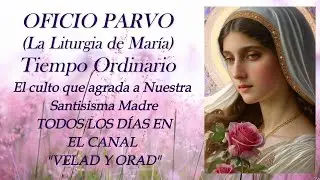 OFICIO PARVO, LA LITURGIA DE MAR&Iacute;A, un culto que agrada a nuestra Sant&iacute;sima Madre