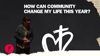 Foundations Part 5 | How can community change my life this year?