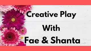 Creative Play With Fae & Shanta - 2022 - #7 (Bird Crazy)