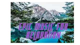 Epic music for relaxation, for background, for Study, Sleep or Relaxation