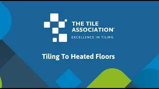 TTA's Tiling Tips: Tiling To Heated Floors