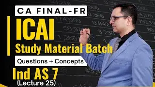 IND AS 7! Statement of Cash Flows! QUESTIONS+CONCEPTS! ICAI Study Material! CA FINAL-FR! Lecture 25!