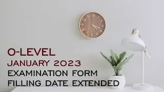 O-LEVEL JANUARY 2023 EXAM FORM FILL DATE EXTENDED