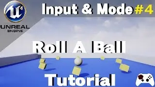 Roll A Ball in Unreal Engine 4 Tutorial - Input and Game Modes (Part 4)