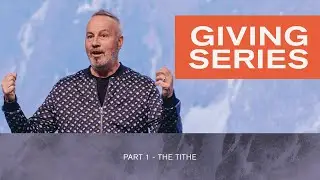 Giving Series - Part 1 - The Tithe - Pastor Rob Ketterling