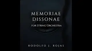 Memoriae Dissonae (String Orchestra) - Rodolfo J. Rojas
