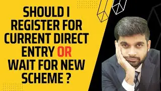 SHOULD I REGISTER UNDER CURRENT DIRECT ENTRY or WAIT FOR NEW SCHEME ?